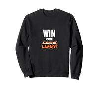 Win or lose, win or learn! Sweatshirt