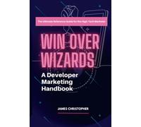 Win Over Wizards: A Developer Marketing Handbook