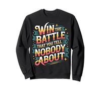 Win The Battle That You Tell Nobody About Motivation |- Sweatshirt