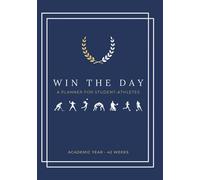 Win the Day: A 42-Week Planner for Student-Athletes to Create Winning Habits, Develop a Positive Mindset, and Maximize Productivity Throughout the Academic Year