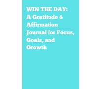 Win the Day: A Gratitude & Affirmation Journal For Focus, Goals and Growth