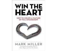 Win the Heart: How to Create a Culture of Full Engagement (High Performance)