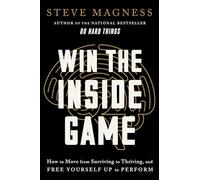 Win the Inside Game: How to Move from Surviving to Thriving, and Free Yourself Up to Perform - A Science-Based Self-Improvement Book on Redefining Success
