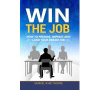 Win the Job: How to Prepare, Impress and Land your Dream Job