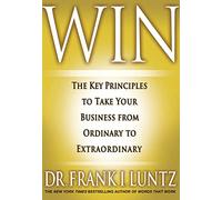 Win: The Key Principles to Take Your Business from Ordinary to Extraordinary