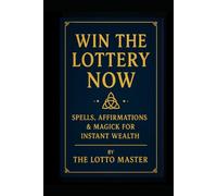 Win the Lottery Now:: Spells, Affirmations & Magick for Instant Wealth