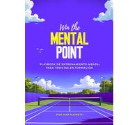 Win the Mental Point: Playbook de Entrenamiento Mental para Tenistas en Formación