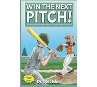 Win The Next Pitch!: Essential Mental Game Skills for Young Baseball Players (Play Like Champions!)
