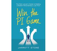 Win the PI Game: The Solo Lawyer's Guide to Building a Modern Personal-Injury Law Firm