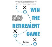 Win the Retirement Game: How to Outsmart the 9 Forces Trying to Steal Your Joy