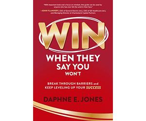 Win When They Say You Won't: Break Through Barriers and Keep Leveling Up Your Success