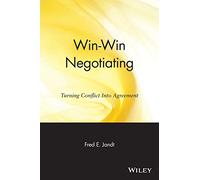 Win-Win Negotiating: Turning Conflict into Agreement