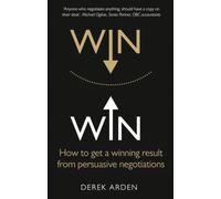 Win Win: Negotiation : How to get a winning result from persuasive negotiations