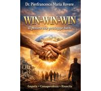 WIN-WIN-WIN: Il potere che protegge tutti. Empatia. Consapevolezza. Rinascita. (NATUROLOGIA EPIGENETICA e Self-Caregiver)