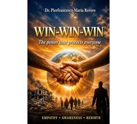 Win Win Win The Power That Protects Everyone: Leadership, Conscience, and the Value of Every Human Life (NATUROLOGIA EPIGENETICA e Self-Caregiver)