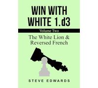 Win With White 1.d3: The White Lion & Reversed French