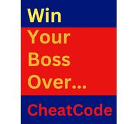 Win Your Boss Over: The Ultimate Playbook for Workplace Influence (Success Story Chronicles)