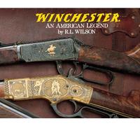 Winchester: An American Legend : The Official History of Winchester Firearms and Ammunition from 1849 to the Present