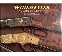 Winchester: An American Legend : The Official History of Winchester Firearms and Ammunition from 1849 to the Present