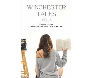 Winchester Tales, Volume 3: An Anthology by New Tech Academy Students - Fort Wayne, IN (2025-2026)