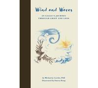 Wind and Waves: An Eagle’s Story of Grief and Loss: An Eagle's Journey Through Grief and Loss