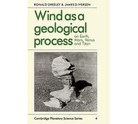 Wind as a Geological Process: On Earth, Mars, Venus and Titan: 4 (Cambridge Planetary Science Old, Series Number 4)