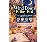 Wind Down Before Bed: An Evening Wind Down Journal, Log Book & Routine Tracker for How to Wind Down After a Long Day or Work, Clear Your Mind, Practice Gratitude & Prepare for Tomorrow