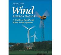 Wind Energy Basics: A Guide to Small and Micro Wind Systems