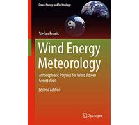 Wind Energy Meteorology: Atmospheric Physics for Wind Power Generation (Green Energy and Technology)