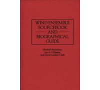 Wind Ensemble Sourcebook and Biographical Guide (Music Reference Collection)