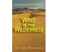 Wind in the Wilderness: A Lenten Study From the Prophets