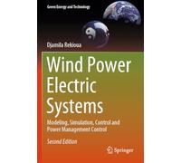 Wind Power Electric Systems: Modeling, Simulation, Control and Power Management Control (Green Energy and Technology)