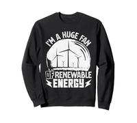 Wind Power HUGE FAN OF RENEWABLE ENERGY Green Energy Sweatshirt