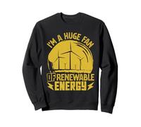 Wind Power HUGE FAN OF RENEWABLE ENERGY Green Energy Sweatshirt