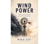 Wind Power: The System For Turning Adversity Into Advantage