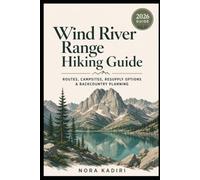 Wind River Range Hiking Guide: Routes, Campsites, Resupply Options & Backcountry Planning