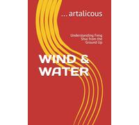 WIND & WATER: Understanding Feng Shui from the Ground Up