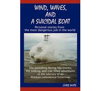 Wind, Waves, and a Suicidal Boat: Personal Stories from the Most Dangerous Job in the World