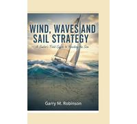 WIND, WAVES AND SAIL STRATEGY: A Sailor’s Field Guide to Reading the Sea: 6 (MARINER SKILLS SERIES)