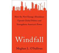 Windfall: How the New Energy Abundance Upends Global Politics and Strengthens America's Power