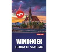 WINDHOEK GUIDA DI VIAGGIO 2026: Scopri le principali attrazioni, le gemme nascoste, la cucina locale e i monumenti culturali della capitale della Namibia