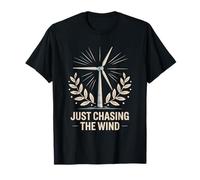 Windmill Energy Turbine Technician, Just Chasing The Wind T-Shirt