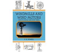 Windmills and Wind Motors: How to Build and Run Them
