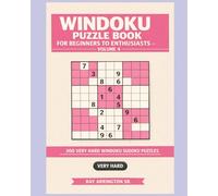 Windoku Puzzle Book for Beginners to Enthusiasts - Volume 4: 300 Very Hard Windoku Sudoku Puzzles