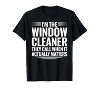 Window Cleaner When It Actually Matters T-Shirt
