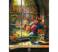 Window Floral Coloring Book: Calming Modern Art Designs of Magical Scenes and Dreaming Flowers in Vase with Inspirational and Motivational Quotes