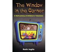 Window in the Corner, The: A Half Century of Children's Television