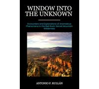 Window into the Unknown: Encounters and Explorations of Anomalous Phenomena in the Red Rock-Secret Mountain Wilderness
