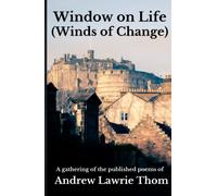 Window on Life (Winds of Change): A gathering of the published poems of Andrew Lawrie Thom