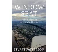 Window Seat: A Life Rewritten: Heroin, Hope, and the God Who Lifted Me (Window Seat Series)
